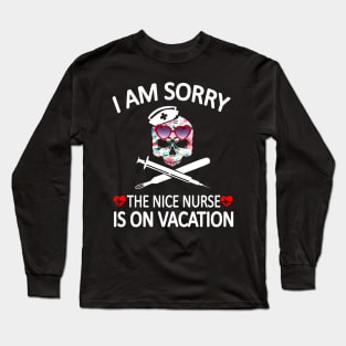 I Am Sorry The Nice Nurse Is On Vacation Long Sleeve T-Shirt